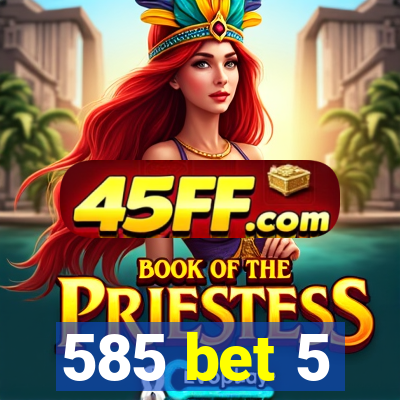 585 bet 5